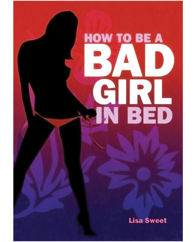 How to be a Bad Girl in Bed
