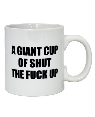 Attitude Mug A Giant Cup of Shut the Fuck Up - 22 oz, Novelties,- www.gspotzone.com