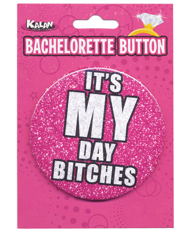 Bachelorette Button - It's My Day Bitches, Bachelorette & Party Supplies,- www.gspotzone.com